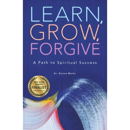 Learn, Grow, Forgive: A Path to Spiritual Success - Paperback