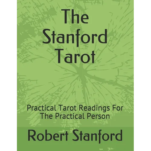 The Stanford Tarot: Practical Tarot Readings For The Practical Person - Paperback