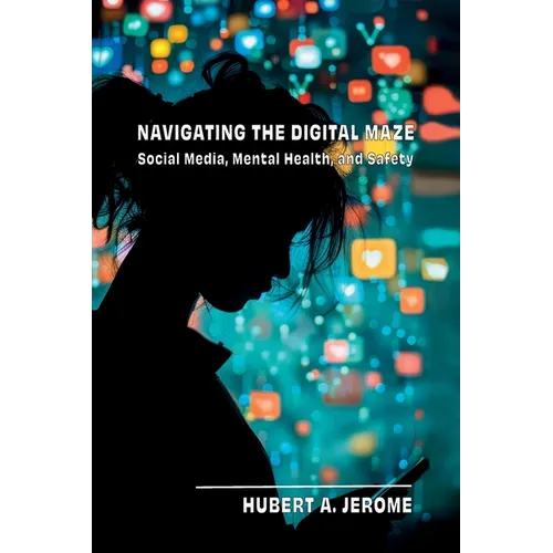 Navigating the Digital Maze: Social Media, Mental Health, and Safety - Paperback