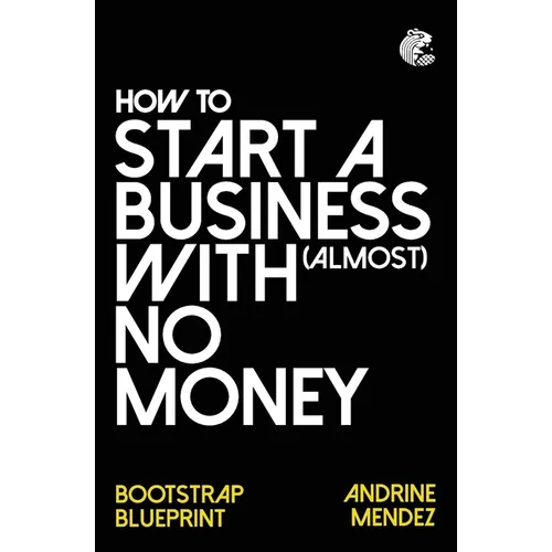 How to Start a Business with almost No Money: Bootstrap Blueprint - Paperback