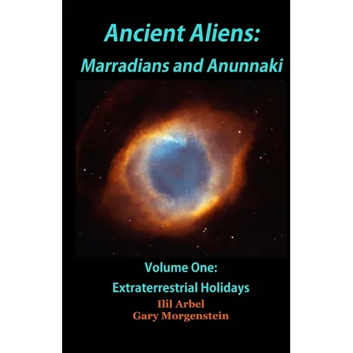 Ancient Aliens: Marradians and Anunnaki: Volume One: Extraterrestrial Holidays - Paperback