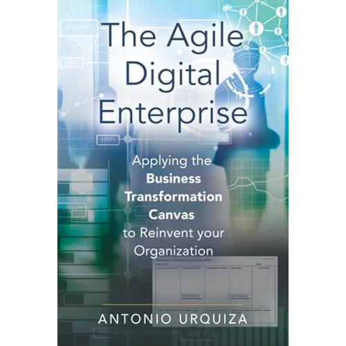 The Agile Digital Enterprise: Applying the Business Transformation Canvas to Reinvent your Organization - Paperback
