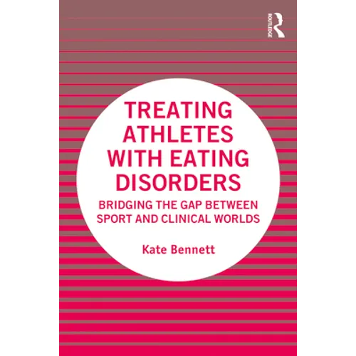Treating Athletes with Eating Disorders: Bridging the Gap between Sport and Clinical Worlds - Paperback