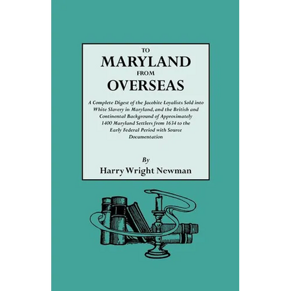 To Maryland from Overseas. a Complete Digest of the Jacobite Loyalists Sold Into White Slavery in Maryland, and the British and Contintental Backgroun - Paperback