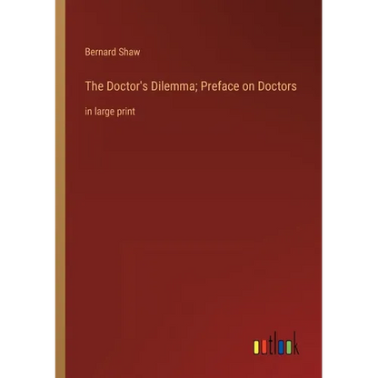 The Doctor's Dilemma; Preface on Doctors: in large print - Paperback