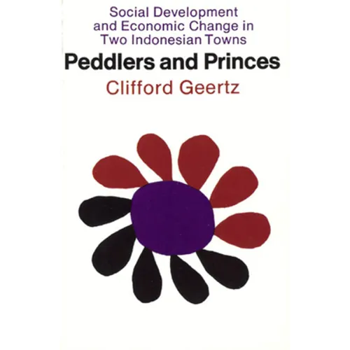 Peddlers and Princes: Social Development and Economic Change in Two Indonesian Towns - Paperback