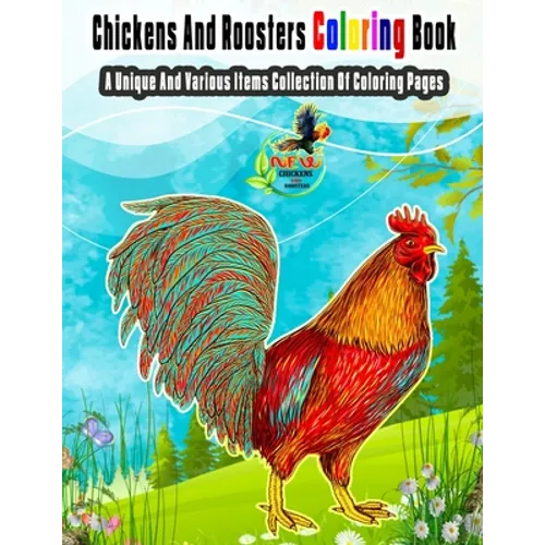 Chickens And Roosters Coloring Book: A Unique And Various Items Collection Of Coloring Pages - Paperback