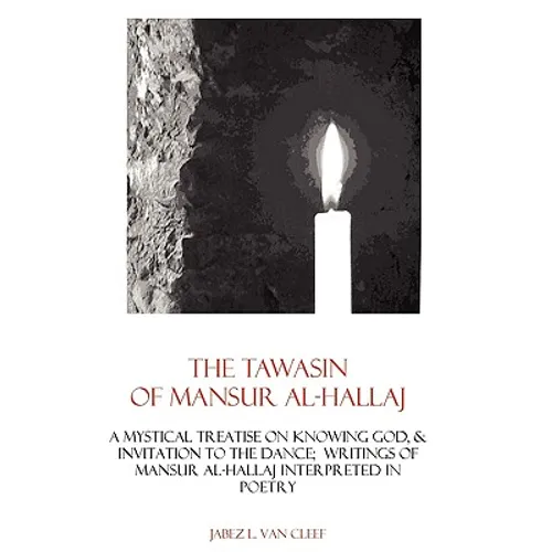 The Tawasin Of Mansur Al-Hallaj, In Verse: A Mystical Treatise On Knowing God, & Invitation To The Dance - Paperback