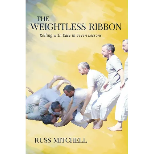 The Weightless Ribbon: Rolling with Ease in Seven Lessons - Paperback