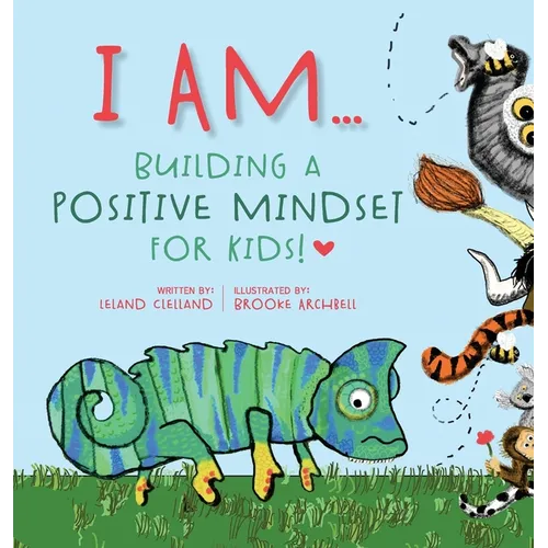 I Am: Building A Positive Mindset For Kids! - Hardcover