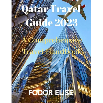 Qatar Travel Guide 2023: A Comprehensive Travel Handbook - Paperback