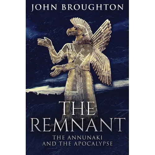 The Remnant: The Annunaki And The Apocalypse - Paperback