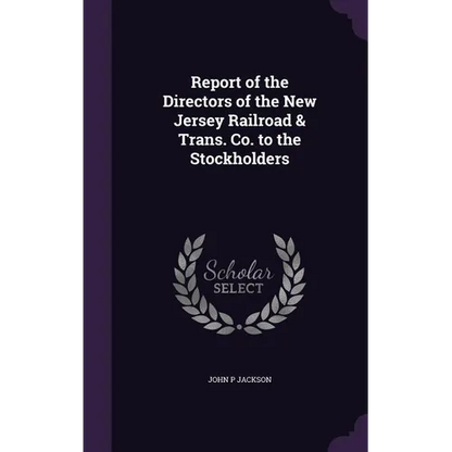 Report of the Directors of the New Jersey Railroad & Trans. Co. to the Stockholders - Hardcover