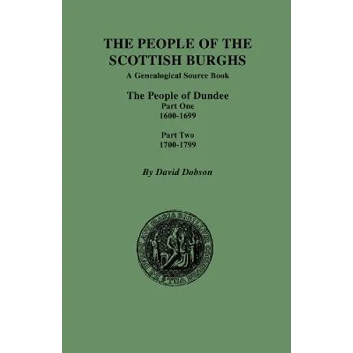 People of the Scottish Burghs: The People of Dundee Part One 1600-1699 and Part Two 1700-1799 - Paperback