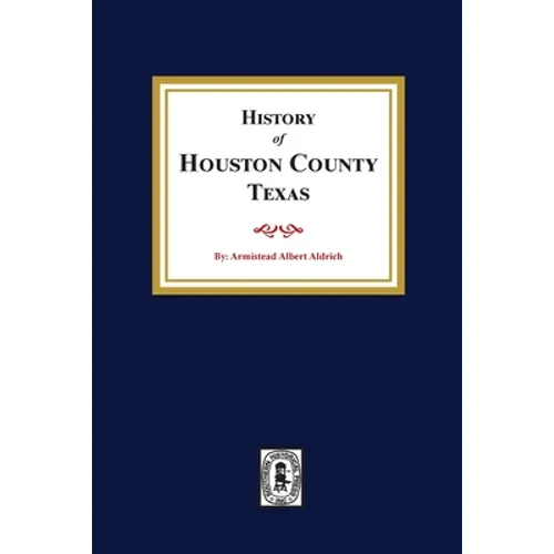 The History of Houston County, Texas - Paperback