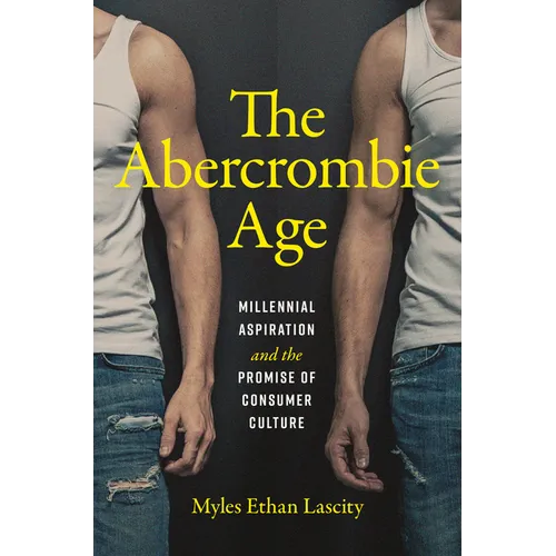 The Abercrombie Age: Millennial Aspiration and the Promise of Consumer Culture - Paperback