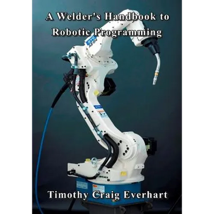 A Welder's Handbook to Robotic Programming - Paperback