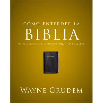 La C��mo Entender La Biblia: Una de Las Siete Partes de la Teolog��a Sistem��tica de Grudem - Paperback