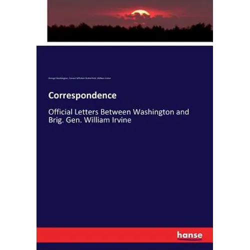 Correspondence: Official Letters Between Washington and Brig. Gen. William Irvine - Paperback