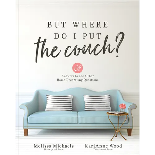 But Where Do I Put the Couch?: And Answers to 100 Other Home Decorating Questions - Paperback