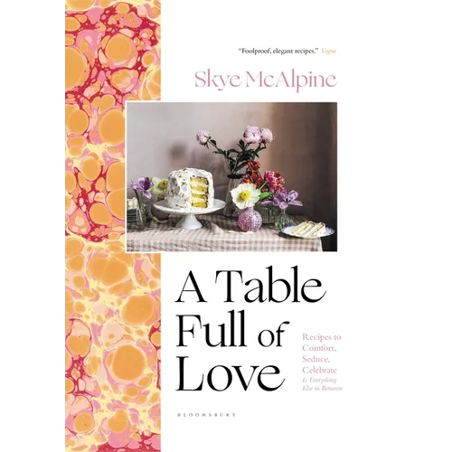 A Table Full of Love: Recipes to Comfort, Seduce, Celebrate & Everything Else in Between - Hardcover