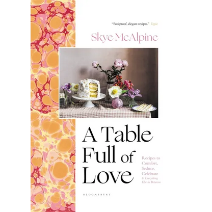 A Table Full of Love: Recipes to Comfort, Seduce, Celebrate & Everything Else in Between - Hardcover