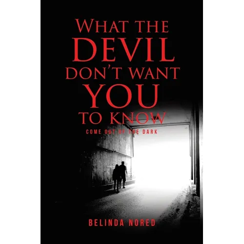 What the Devil Don't Want You to Know: Come Out of the Dark - Paperback