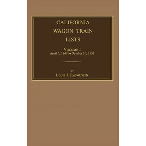 California Wagon Train Lists. Volume I - Hardcover
