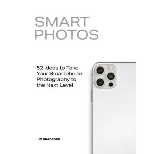 Smart Photos: 52 Ideas to Take Your Smartphone Photography to the Next Level - Paperback