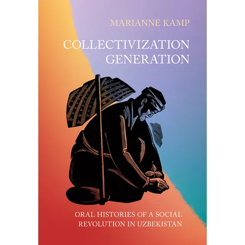 Collectivization Generation: Oral Histories of a Social Revolution in Uzbekistan - Paperback