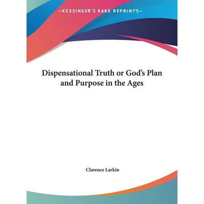 Dispensational Truth or God's Plan and Purpose in the Ages - Hardcover