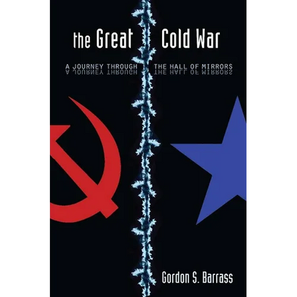 The Great Cold War: A Journey Through the Hall of Mirrors - Hardcover