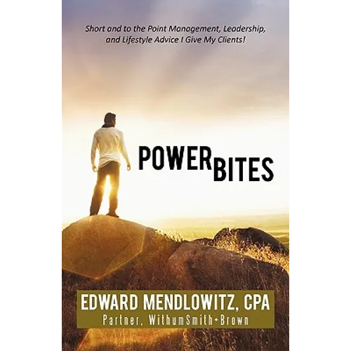 Power Bites: Short and to the Point Management, Leadership, and Lifestyle Advice I Give My Clients! - Hardcover