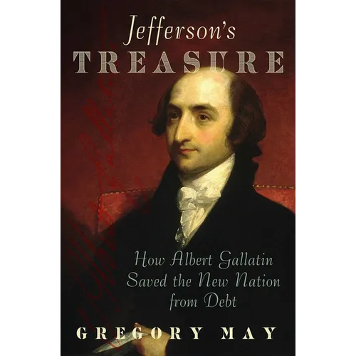 Jefferson's Treasure: How Albert Gallatin Saved the New Nation from Debt - Hardcover