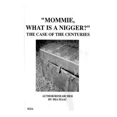 "Mommie, What Is A Nigger?': The Case of the CenturIes - Paperback