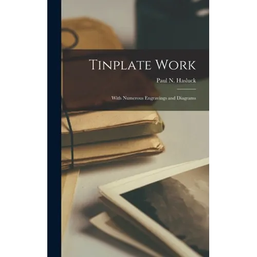 Tinplate Work: With Numerous Engravings and Diagrams - Hardcover