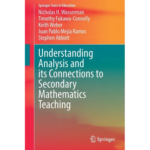 Understanding Analysis and Its Connections to Secondary Mathematics Teaching - Paperback