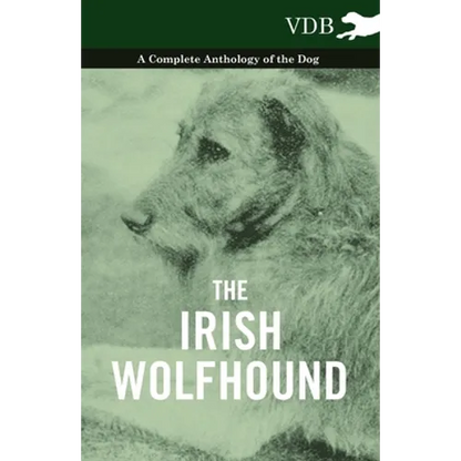 The Irish Wolfhound - A Complete Anthology of the Dog - Hardcover