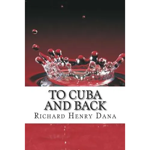 To Cuba And Back: (Richard Henry Dana Classics Collection) - Paperback
