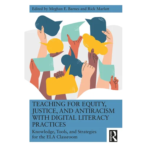 Teaching for Equity, Justice, and Antiracism with Digital Literacy Practices: Knowledge, Tools, and Strategies for the ELA Classroom - Paperback
