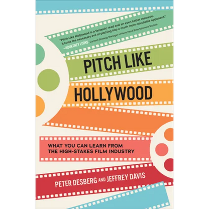 Pitch Like Hollywood: What You Can Learn from the High-Stakes Film Industry - Hardcover