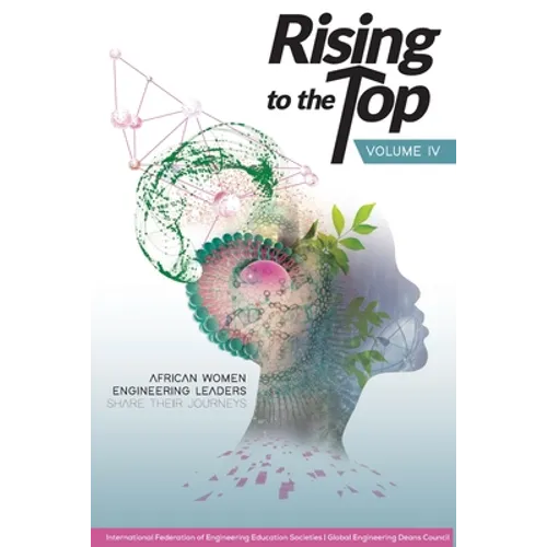 Rising to the Top: Volume IV: African women engineering leaders share their journeys to professional success - Paperback