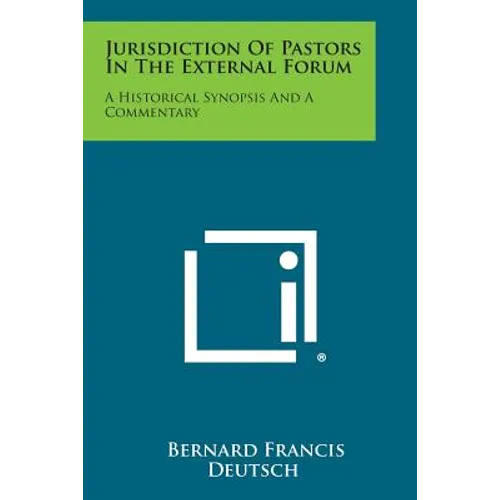 Jurisdiction of Pastors in the External Forum: A Historical Synopsis and a Commentary - Paperback