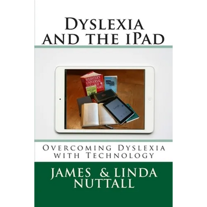 Dyslexia and the iPad: Overcoming Dyslexia with Technology - Paperback