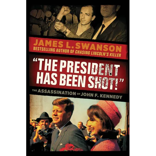 The President Has Been Shot!: The Assassination of John F. Kennedy - Hardcover