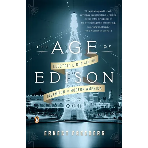The Age of Edison: Electric Light and the Invention of Modern America - Paperback