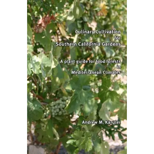 Culinary Cultivation for Southern California Gardens: A plant guide for food forests in Mediterranean Climates - Paperback