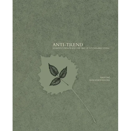 Anti-Trend: Resilient Design and the Art of Sustainable Living - Paperback