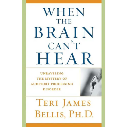 When the Brain Can't Hear: Unraveling the Mystery of Auditory Processing Disorder - Paperback