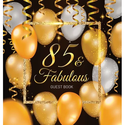 85 & Fabulous: An Elegant Black & Gold Keepsake for Her Fabulous 85th Birthday - Square Hardcover Guest Sign-In Book on Premium Thick 70lb Paper for W - Hardcover